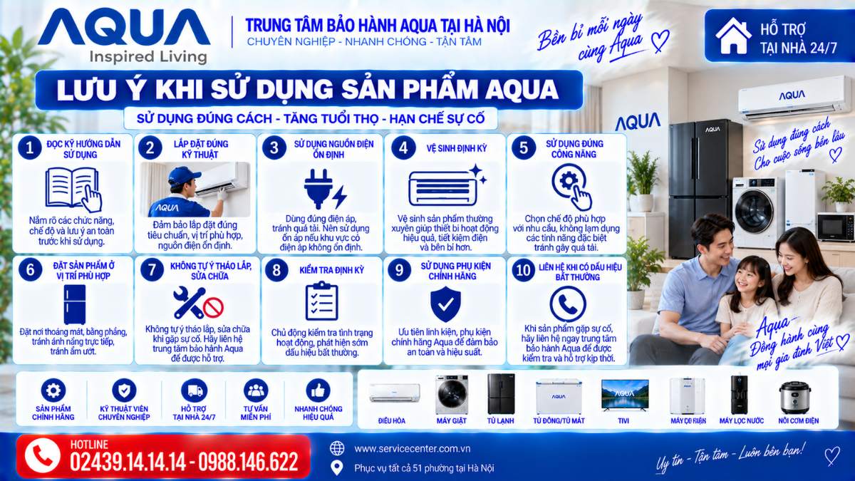Lưu ý khi sử dụng sản phẩm Aqua https://www.servicecenter.com.vn Hotline: 02439.14.14.14 - 0988.146.622 Uy Tín – Hỗ Trợ Tại Nhà 24/7